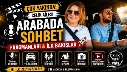 Çok Yakında! | Çelik Ailesi Arabada Sohbet
